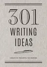 301 Writing Ideas - Second Edition: Creative Prompts to Inspire