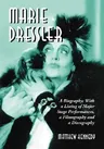 Marie Dressler: A Biography; With a Listing of Major Stage Performances, a Filmography and a Discography