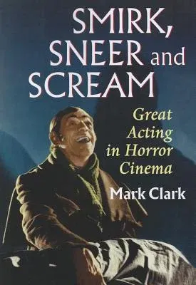 Smirk, Sneer and Scream: Great Acting in Horror Cinema