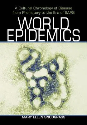 World Epidemics: A Cultural Chronology of Disease from Prehistory to the Era of Sars