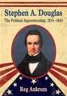 Stephen A. Douglas: The Political Apprenticeship, 1833-1843