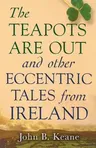 The Teapots Are Out and Other Eccentric Tales from Ireland