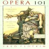 Opera 101: A Complete Guide to Learning and Loving Opera