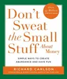 Don't Sweat the Small Stuff about Money: Simple Ways to Create Abundance and Have Fun