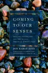 Coming to Our Senses: Healing Ourselves and the World Through Mindfulness