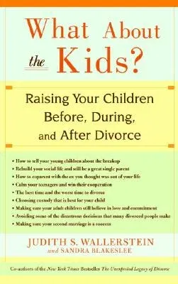 What about the Kids?: Raising Your Children Before, During, and After Divorce