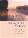 Let Your Life Speak: Listening for the Voice of Vocation