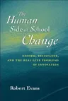 The Human Side of School Change: Reform, Resistance, and the Real-Life Problems of Innovation