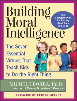 Building Moral Intelligence: The Seven Essential Virtues That Teach Kids to Do the Right Thing