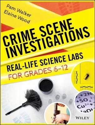 Crime Scene Investigations: Real-Life Science Labs for Grades 6-12