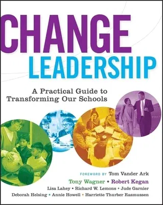 Change Leadership: A Practical Guide to Transforming Our Schools