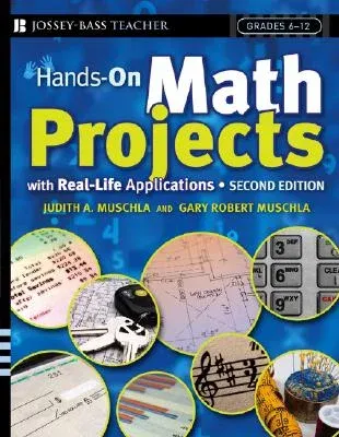 Hands-On Math Projects with Real-Life Applications: Grades 6-12