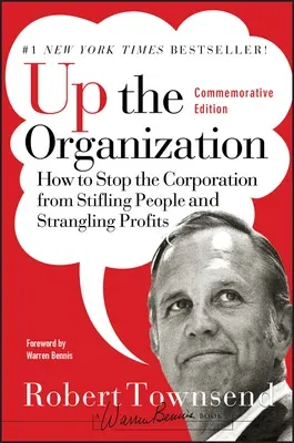 Up the Organization: How to Stop the Corporation from Stifling People and Strangling Profits