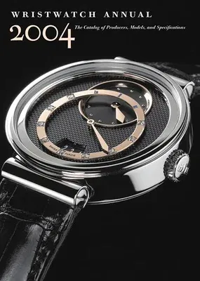 Wristwatch Annual 2004: The Catalog of Producers, Models, and Specifications (2004)