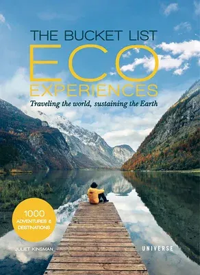 The Bucket List Eco Experiences: Traveling the World, Sustaining the Earth