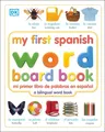 My First Spanish Word Board Book/Mi Primer Libro de Palabras En Espanol: A Bilingual Word Book