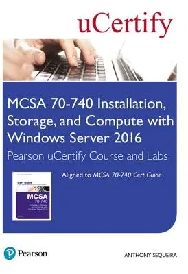 McSa 70-740 Installation, Storage, and Compute with Windows Server 2016 Pearson Ucertify Course and Labs Access Card