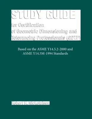 Study Guide for the Certification of Geometric Dimensioning and Tolerancing Professionals (Gdtp)