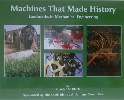 Machines That Made History: Landmarks in Mechanical Engineering