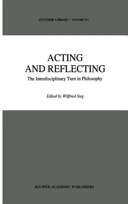 Acting and Reflecting: The Interdisciplinary Turn in Philosophy (1990)