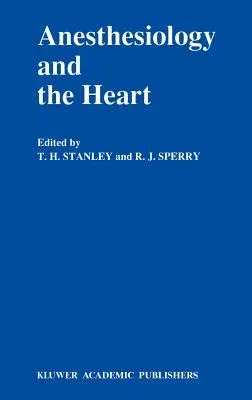 Anesthesiology and the Heart: Annual Utah Postgraduate Course in Anesthesiology 1990 (1990)