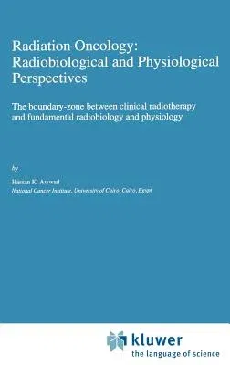 Radiation Oncology: Radiobiological and Physiological Perspectives: The Boundary-Zone Between Clinical Radiotherapy and Fundamental Radiobiology and P