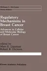 Regulatory Mechanisms in Breast Cancer: Advances in Cellular and Molecular Biology of Breast Cancer (1991)