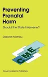 Preventing Prenatal Harm: Should the State Intervene? (1991)