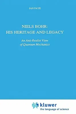 Niels Bohr: His Heritage and Legacy: An Anti-Realist View of Quantum Mechanics (1991)