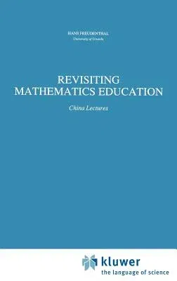 Revisiting Mathematics Education: China Lectures (1991)