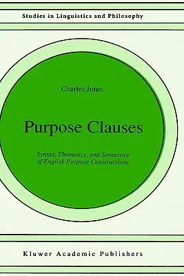 Purpose Clauses: Syntax, Thematics, and Semantics of English Purpose Constructions (1991)