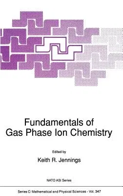 Fundamentals of Gas Phase Ion Chemistry (1991)