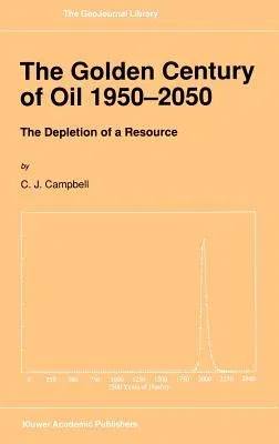 The Golden Century of Oil 1950-2050: The Depletion of a Resource (1991)