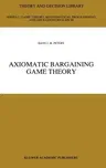 Axiomatic Bargaining Game Theory (1992)