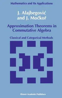 Approximation Theorems in Commutative Algebra: Classical and Categorical Methods (1992)