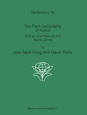 The Plant Geography of Korea: With an Emphasis on the Alpine Zones (1993)