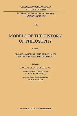 Models of the History of Philosophy: From Its Origins in the Renaissance to the 'Historia Philosophica' (1993)