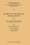 Models of the History of Philosophy: From Its Origins in the Renaissance to the 'Historia Philosophica' (1993)