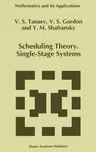 Scheduling Theory. Single-Stage Systems (1994)