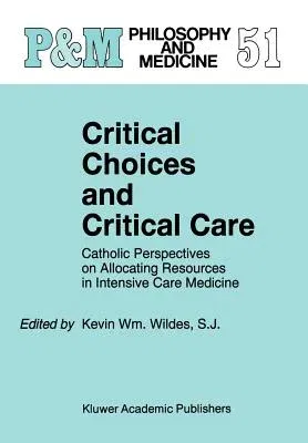 Critical Choices and Critical Care: Catholic Perspectives on Allocating Resources in Intensive Care Medicine (1995)