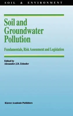 Soil and Groundwater Pollution: Fundamentals, Risk Assessment and Legislation (1995)