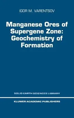 Manganese Ores of Supergene Zone: Geochemistry of Formation (1996)