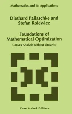 Foundations of Mathematical Optimization: Convex Analysis Without Linearity (1997)