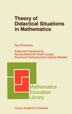 Theory of Didactical Situations in Mathematics: Didactique Des Mathématiques, 1970-1990 (2002)