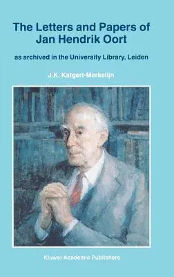 The Letters and Papers of Jan Hendrik Oort: As Archived in the University Library, Leiden (1997)