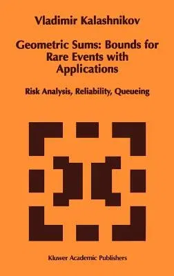 Geometric Sums: Bounds for Rare Events with Applications: Risk Analysis, Reliability, Queueing (1997)