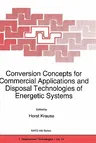 Conversion Concepts for Commercial Applications and Disposal Technologies of Energetic Systems (1997)