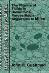 The Physics of Fluids in Hierarchical Porous Media: Angstroms to Miles (1997)