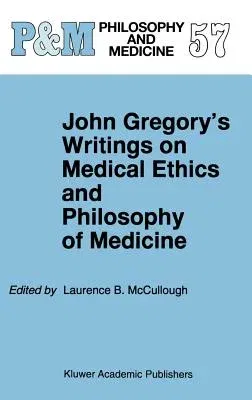 John Gregory's Writings on Medical Ethics and Philosophy of Medicine (1998)