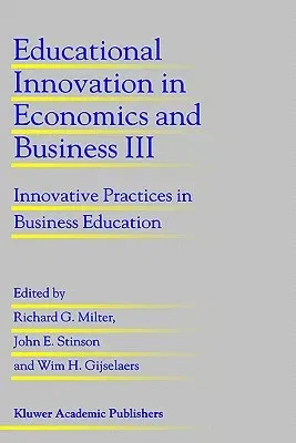 Educational Innovation in Economics and Business III: Innovative Practices in Business Education (1998)